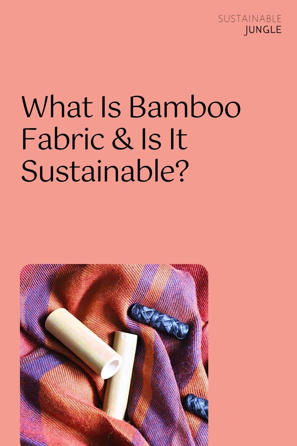 What is Bamboo Fabric & is It Sustainable? Image by Sustainable Jungle #whatisbamboofabric #isbambooviscosetoxic #bamboorayon #bamboolyocell #bamboosustainability #bamboofabric #sustainablejungle