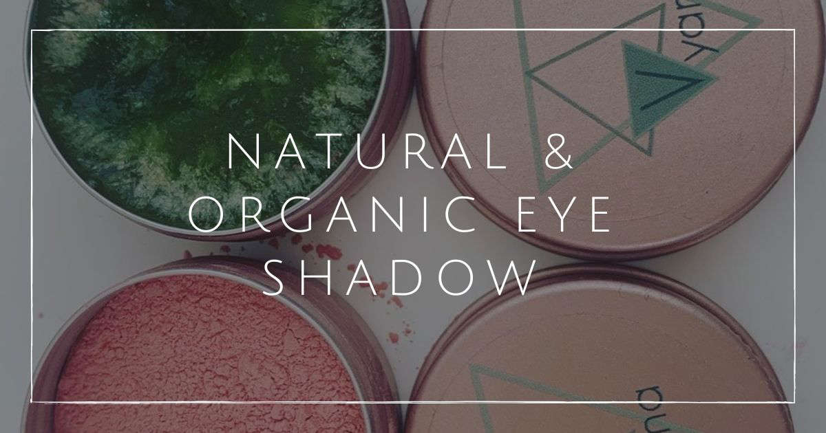 7 Natural & Organic Eyeshadow Brands For Sultry Sustainable Shades