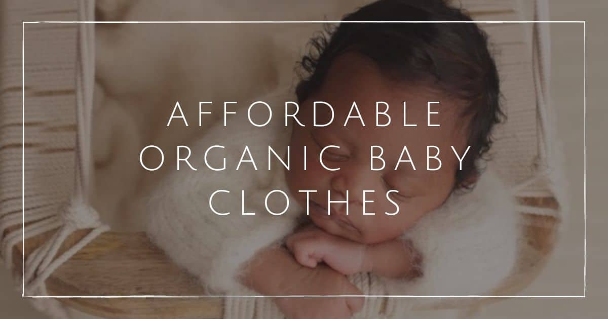 Affordable Organic Baby Clothes: 9 Brands For The Best Snuggles