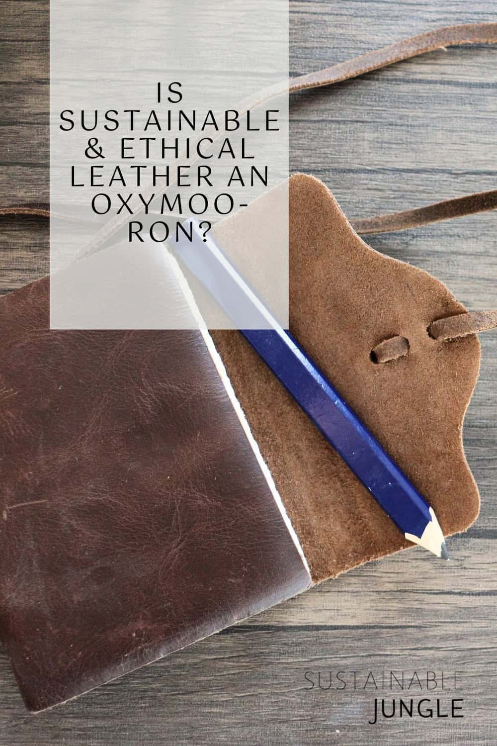 Is Sustainable & Ethical Leather An Oxymoo-ron? Image by Sustainable Jungle #ethicalleather #isleatherethical #sustainableleather #leathersustainability #ethicallysourcedleather #sustainablejungle