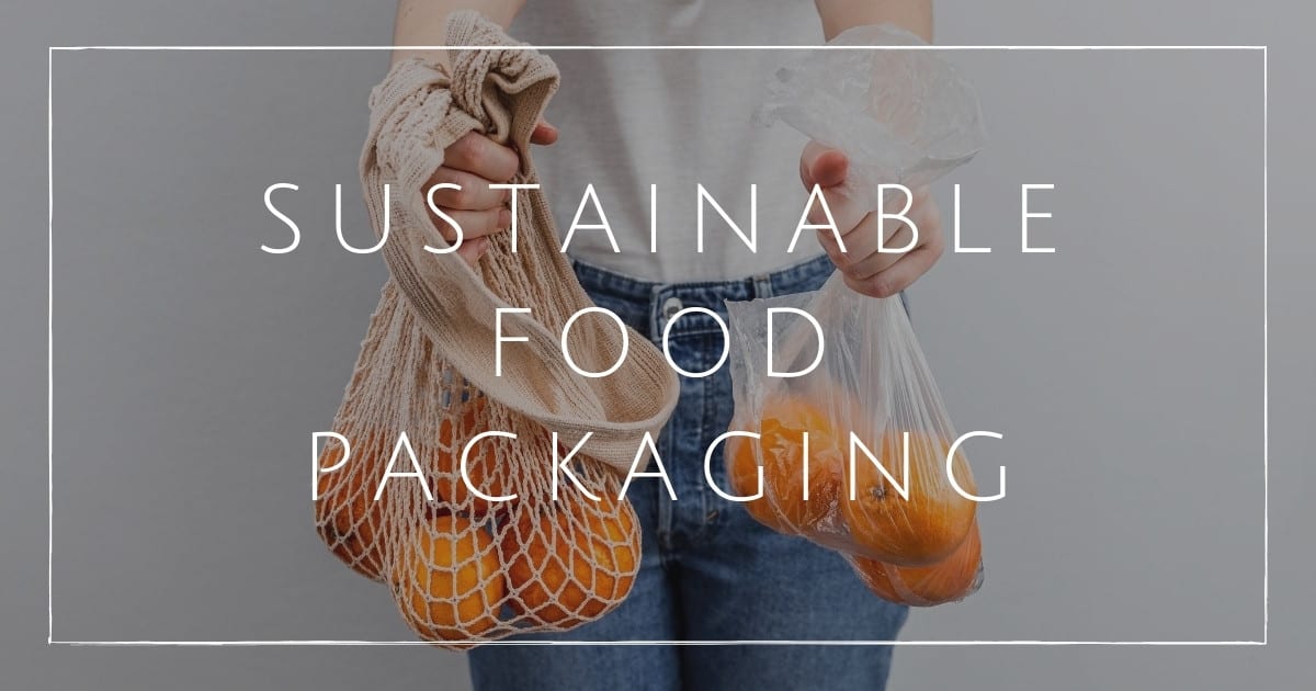 Sustainable Food Packaging: 12 Wrappers That Won’t Wreck Our Planet