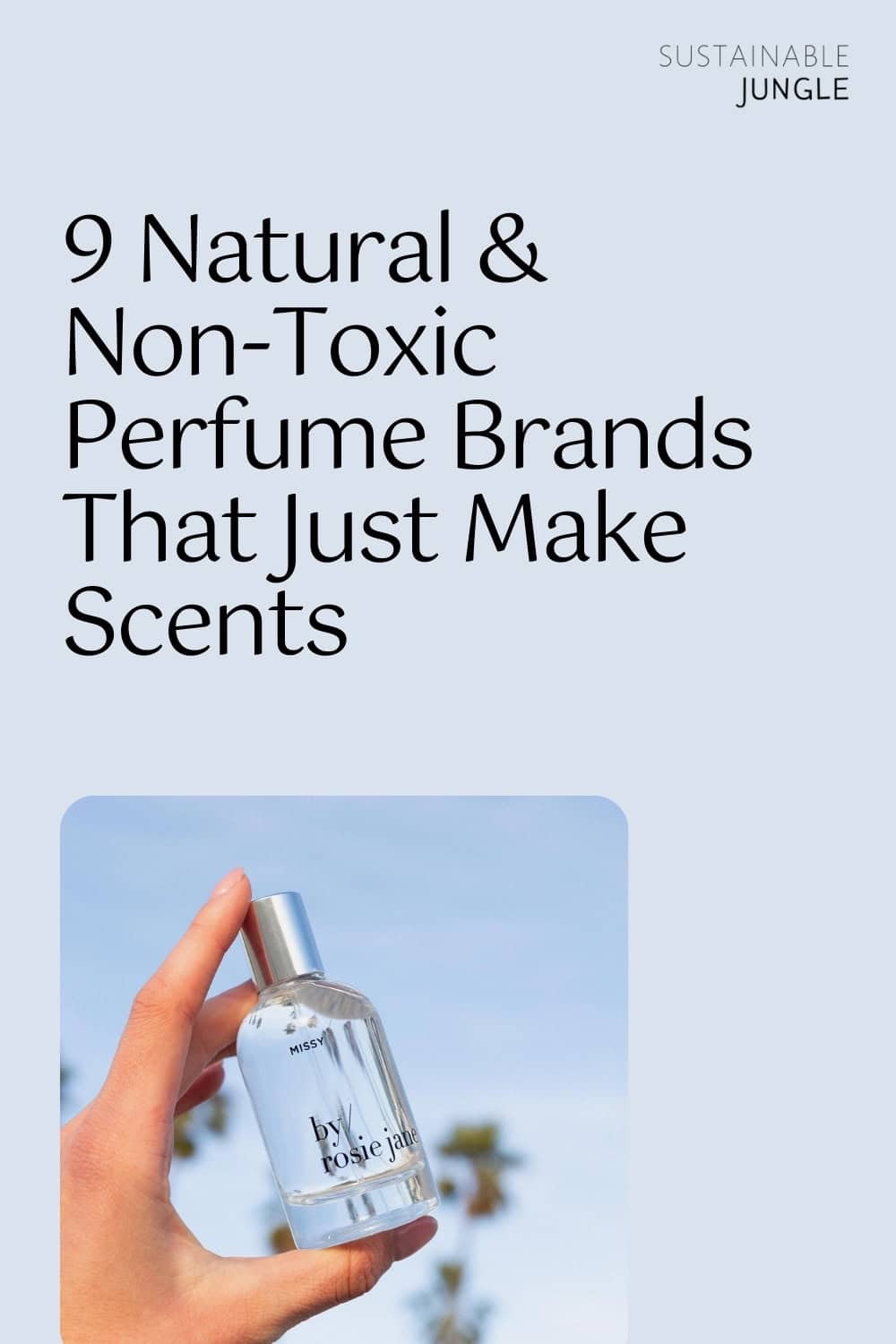 9 Non-Toxic Perfume Brands For Safe & Natural Scents Image by by/ rosie jane. #nontoxicperfume #nontoxicfragrance #nontoxicperfumebrands #naturalperfume #naturalorganicperfume #sustainablejungle