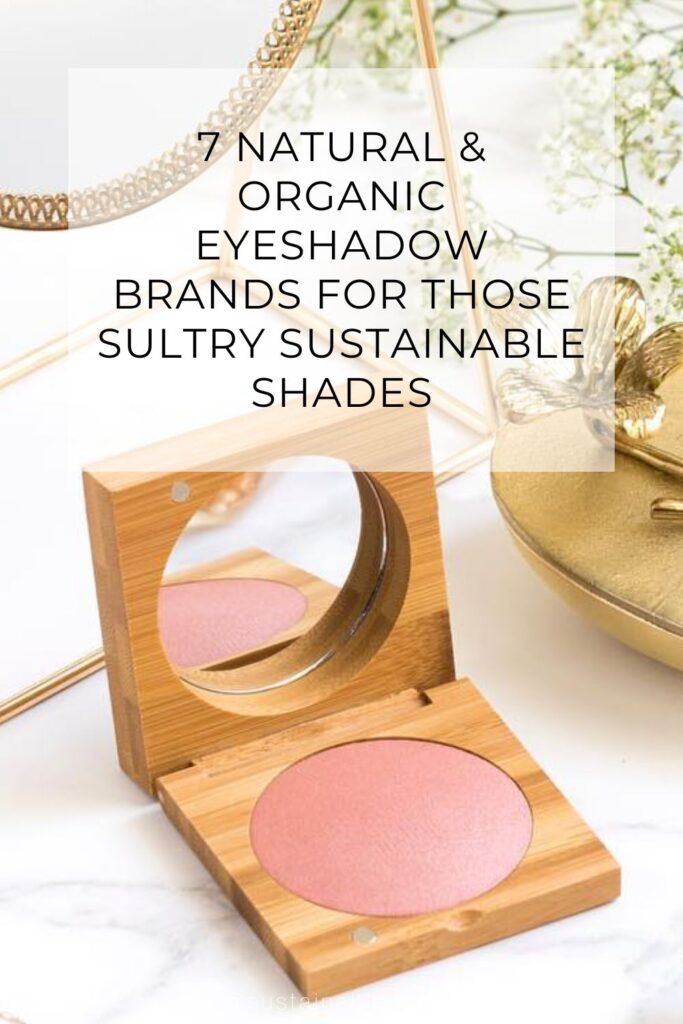 7 Natural & Organic Eyeshadow Brands For Sultry Sustainable Shades