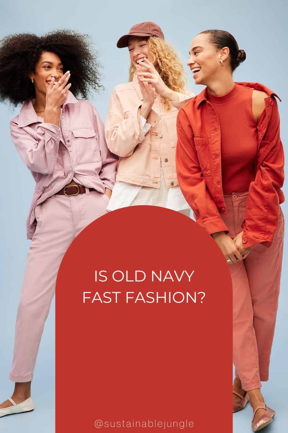 Is Old Navy Fast Fashion? Image by Old Navy #isoldnavyfastfashion #isoldnavyethical #oldnavyethics #isoldnavysustainable #oldnavysustainability #oldnavycontroversy #sustainablejungle